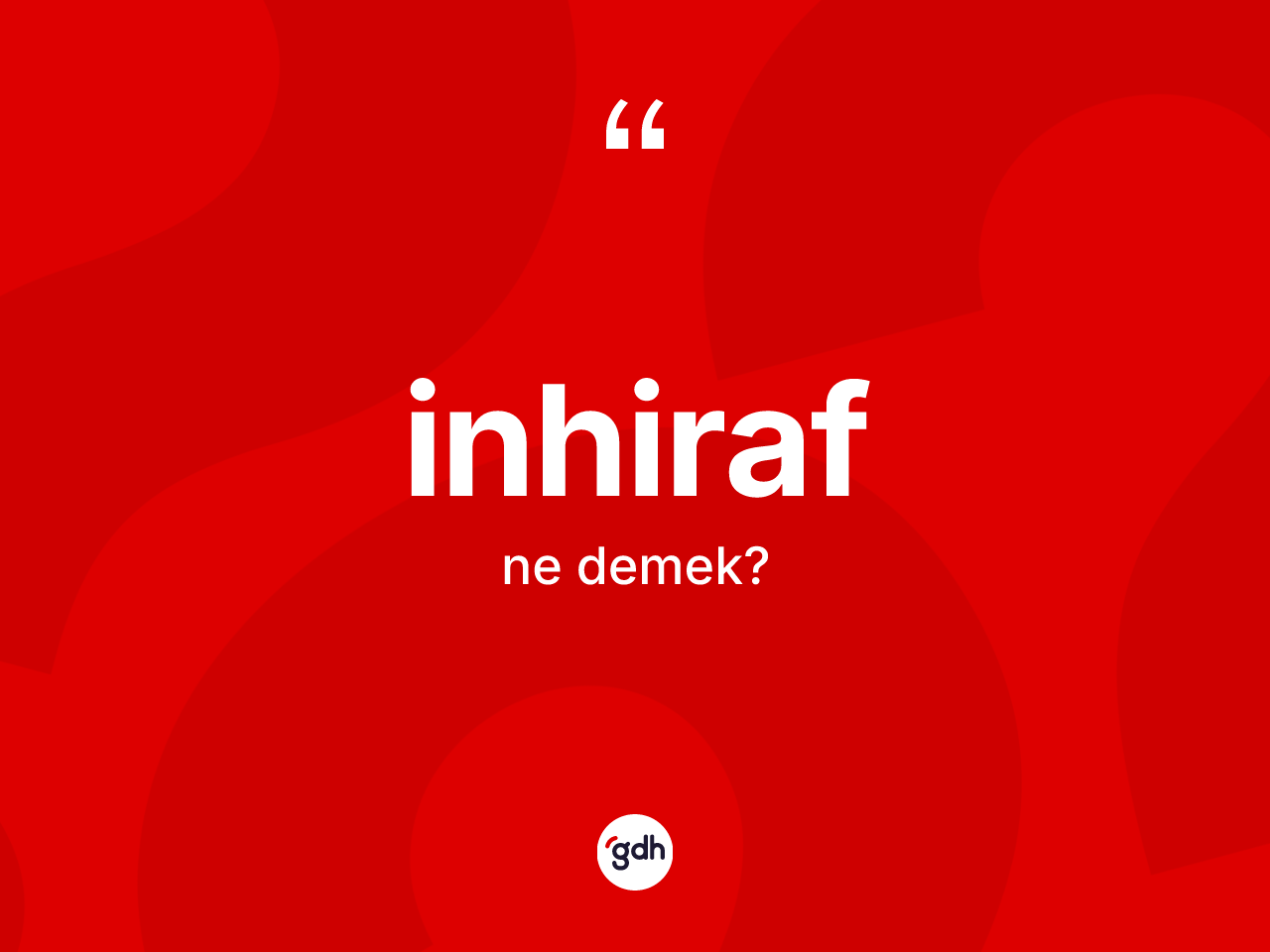 İnhiraf kelimesinin anlamı nedir? İnhirafın halk arasındaki kullanımı nasıldır?