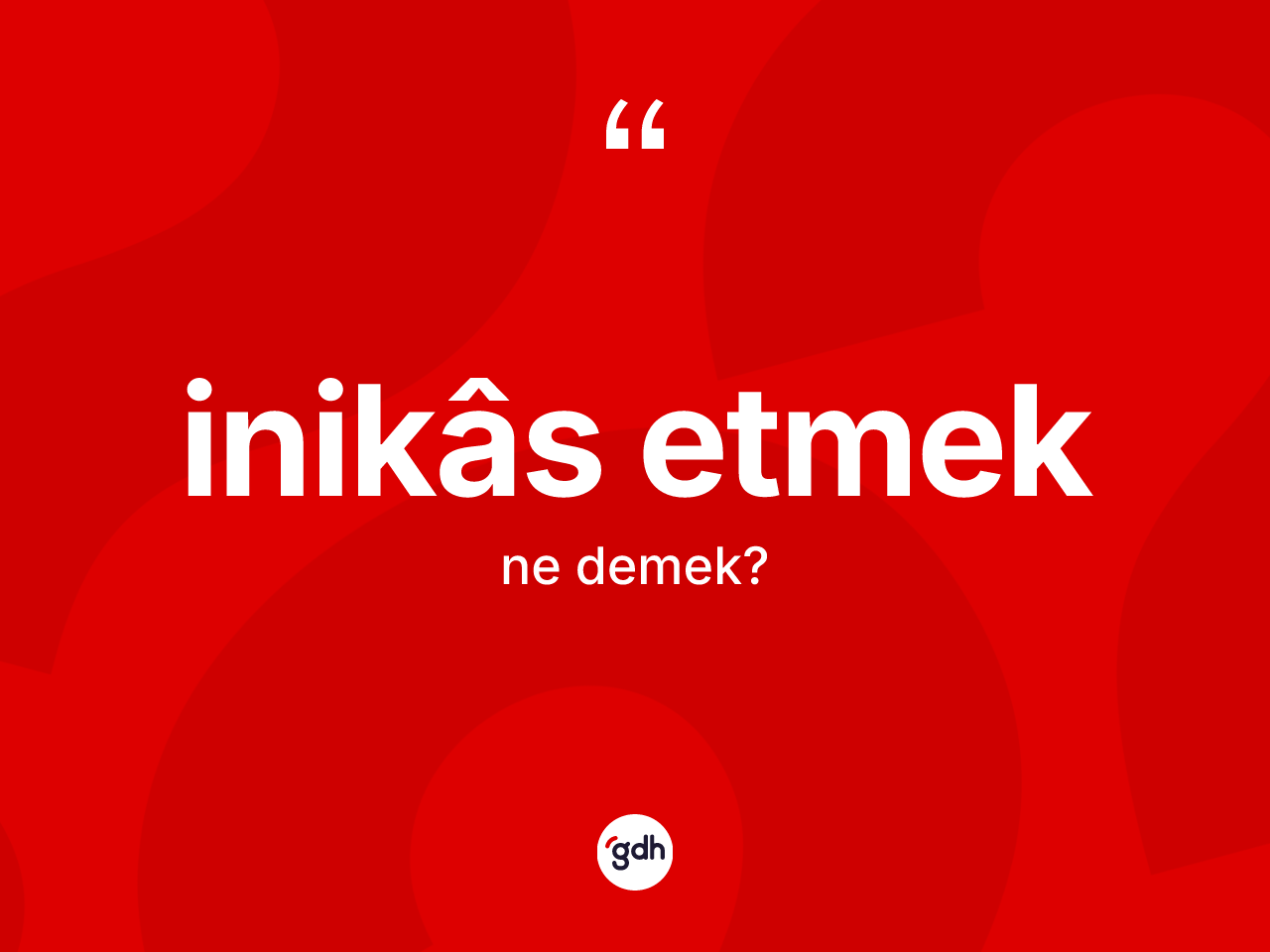 İnikâs etmek ifadesinin kısaca anlamı nedir? İnikâs etmek sözünün TDK anlamı nedir?