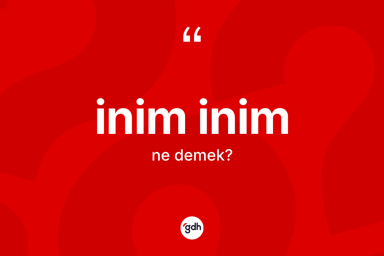İnim inim kelimesi ne demek?