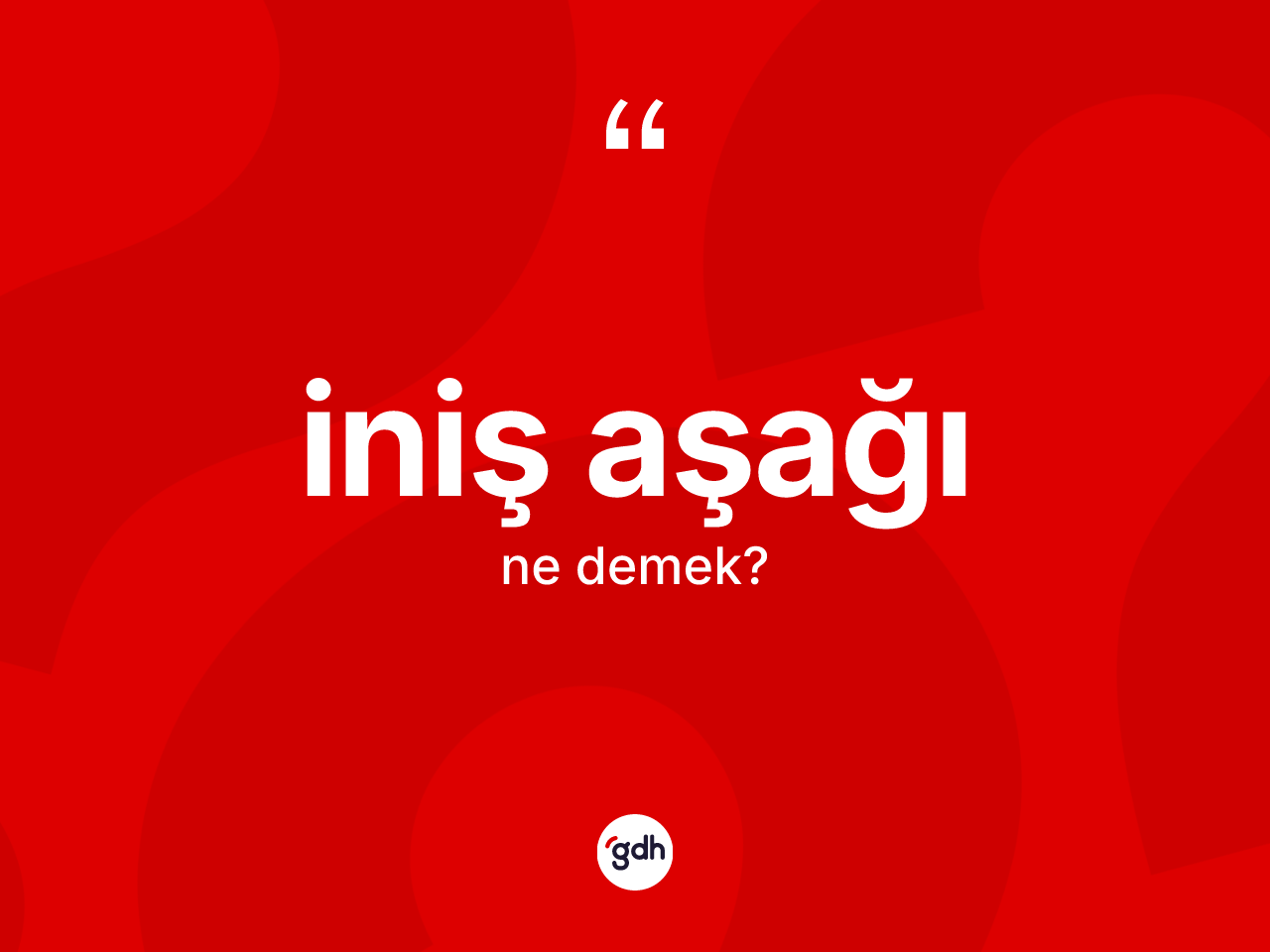 İniş aşağı kelimesinin anlamı nedir? İniş aşağı kelimesinin TDK anlamı nedir?