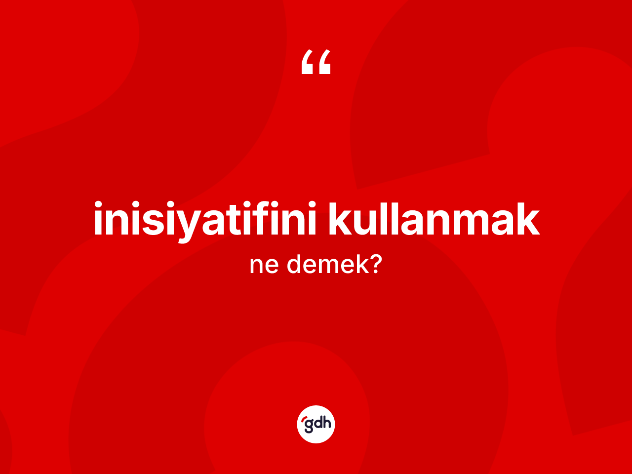 İnisiyatifini kullanmak ifadesinin sözlükteki anlamı nedir? İnisiyatifini kullanmak sözünün TDK anlamı nedir?