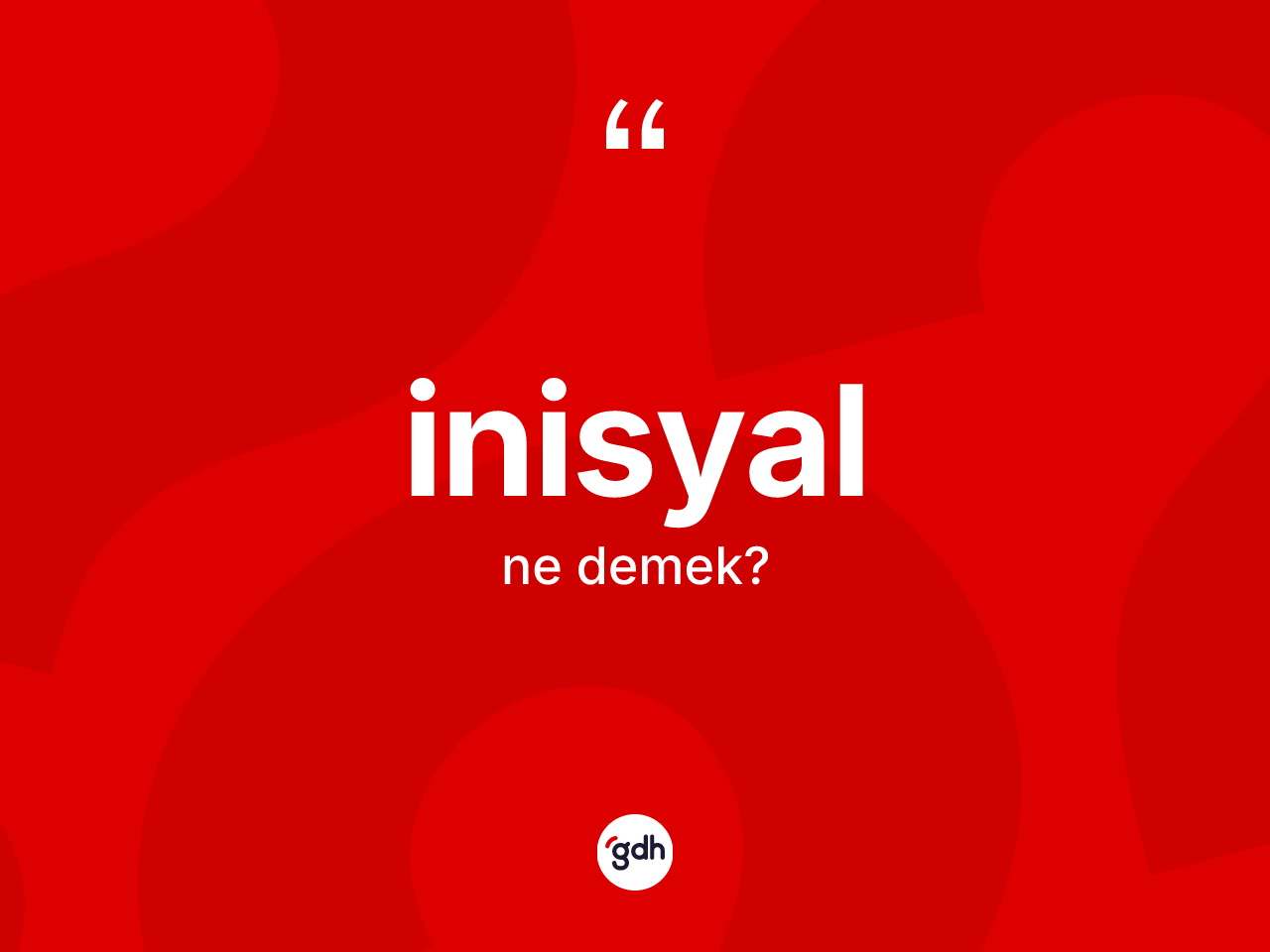 İnisyal kelimesinin tanımı nedir? İnisyal kelimesinin TDK'ya göre açıklaması nedir?