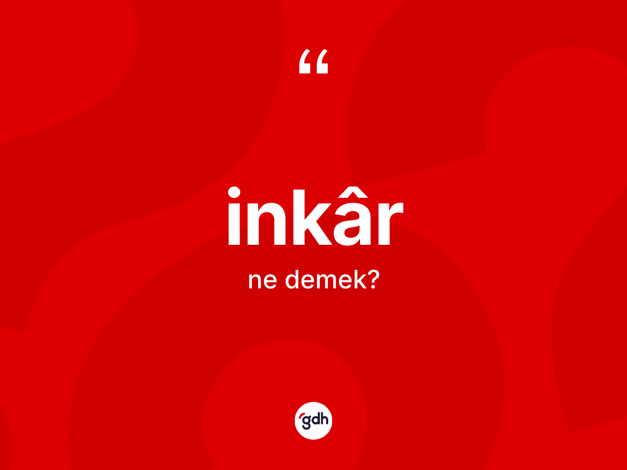İnkâr kelimesi ne demek? İnkârin sözlükteki anlamı nedir?