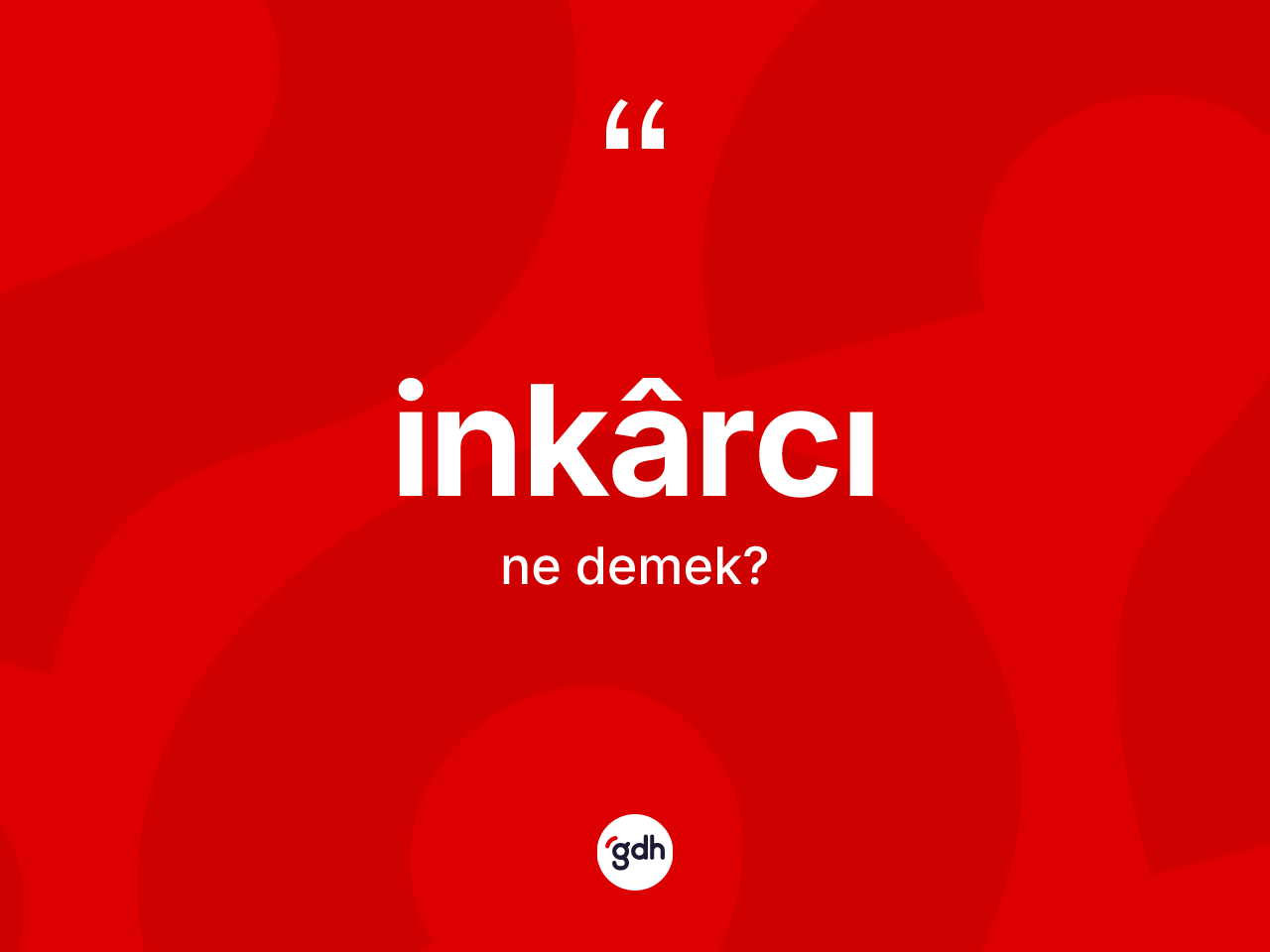 İnkârcı kelimesi nedir? İnkârcı kelimesinin TDK anlamı nedir?