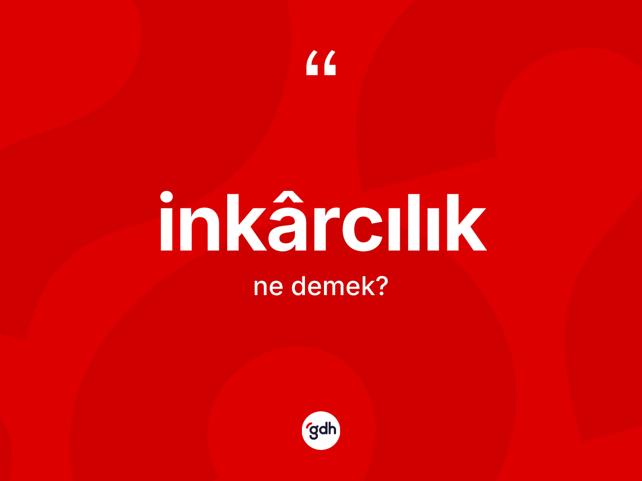 İnkârcılık kelimesi nedir? İnkârcılık kelimesinin özellikleri nelerdir?