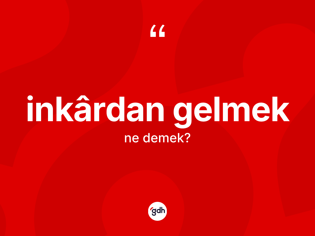 İnkârdan gelmek ifadesi ne demektir? İnkârdan gelmek sözü hangi durumlarda kullanılır?