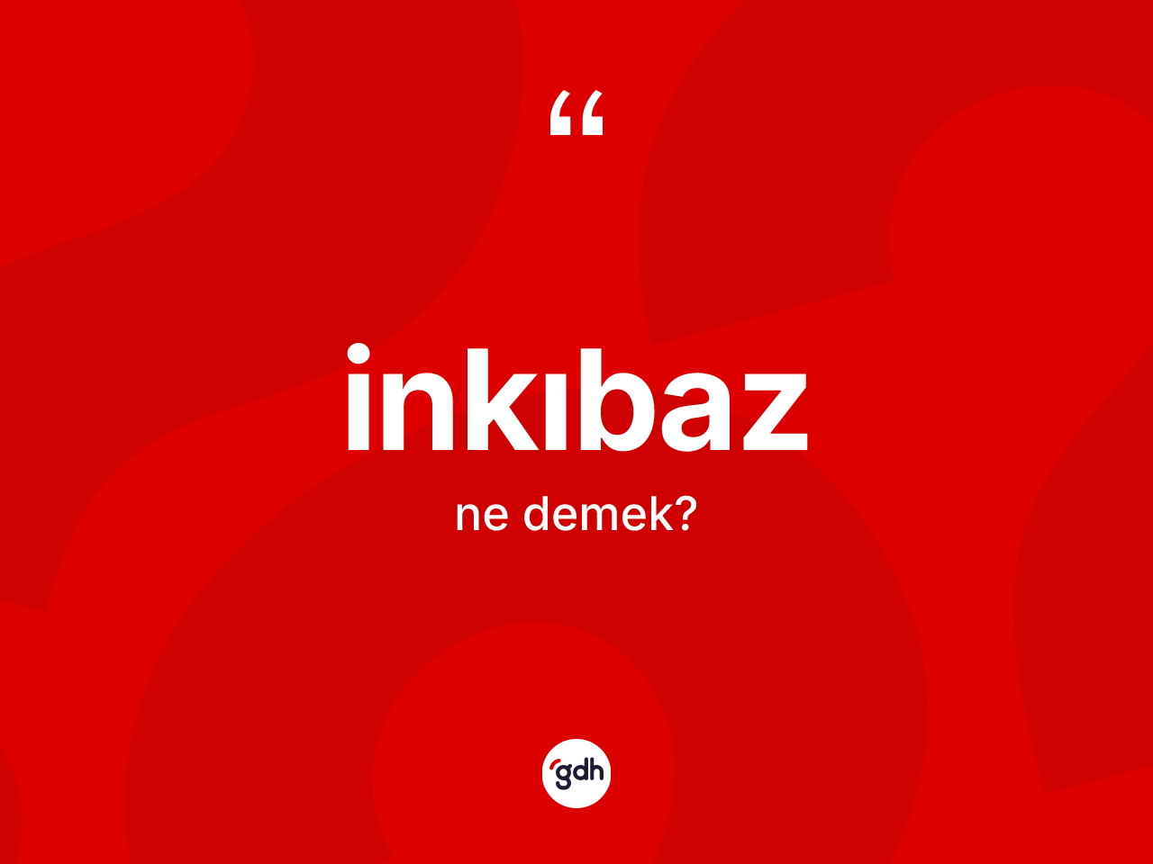 İnkıbaz kelimesinin sözlükteki tanımı nedir? İnkıbazın TDK'ya göre anlamı nedir?