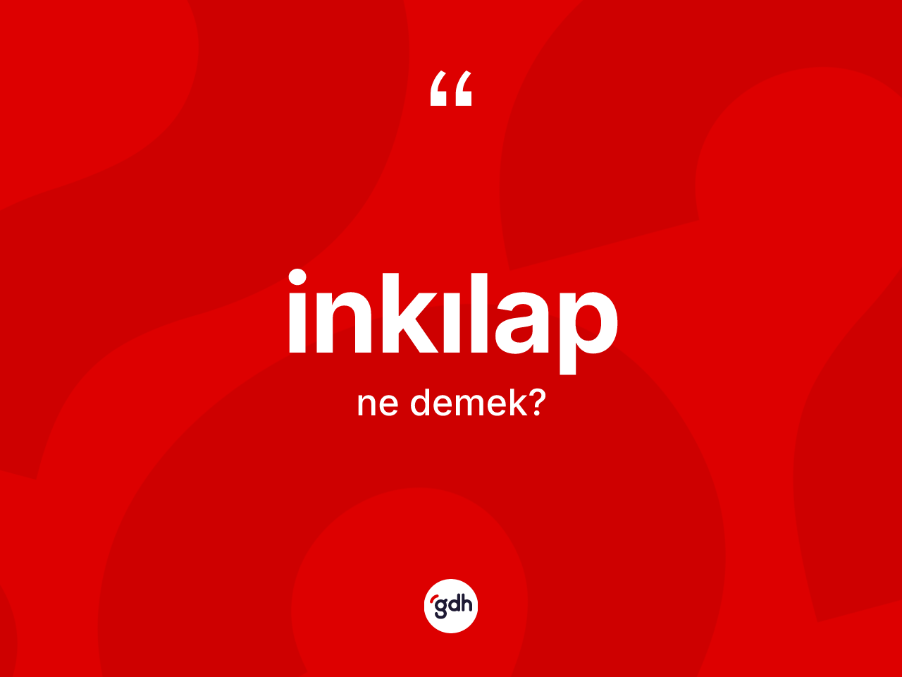 İnkılap ne demek? İnkılabın halk arasındaki kullanımı nasıldır?
