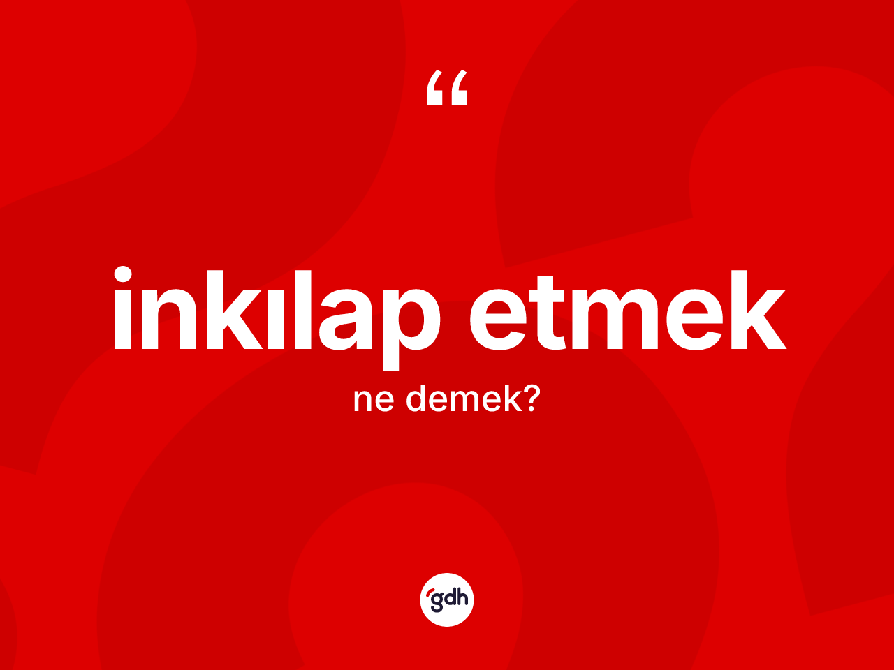 İnkılap etmek ifadesinin sözlükteki anlamı nedir? İnkılap etmek ifadesi hangi durumlarda kullanılır