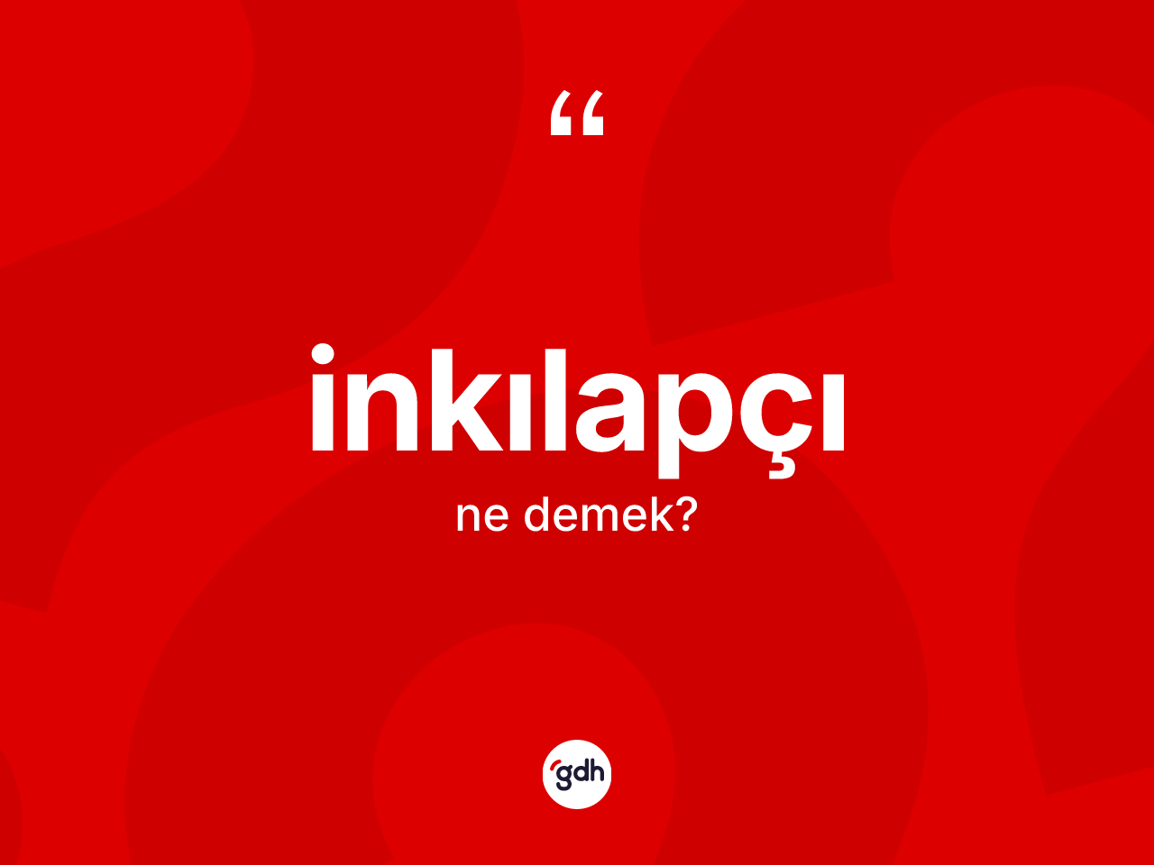 İnkılapçı kelimesinin sözlükteki tanımı nedir? İnkılapçının sözlükteki anlamı nedir?