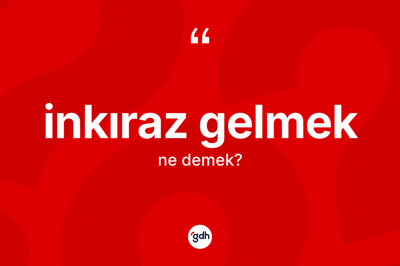 İnkıraz gelmek ne demek? İnkıraz gelmek sözü nerede kullanılır?