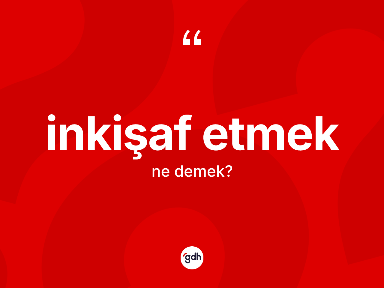 İnkişaf etmek ifadesinin kısaca tanımı nedir? İnkişaf etmek ifadesinin TDK tanımı nedir?