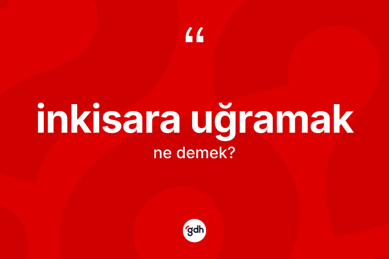 İnkisara uğramak ifadesinin anlamı nedir? İnkisara uğramak ifadesi nerede kullanılır?