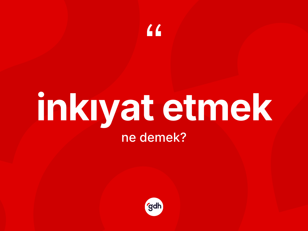 İnkıyat etmek ifadesinin kısaca tanımı nedir? İnkıyat etmek ifadesi hangi durumlarda kullanılır