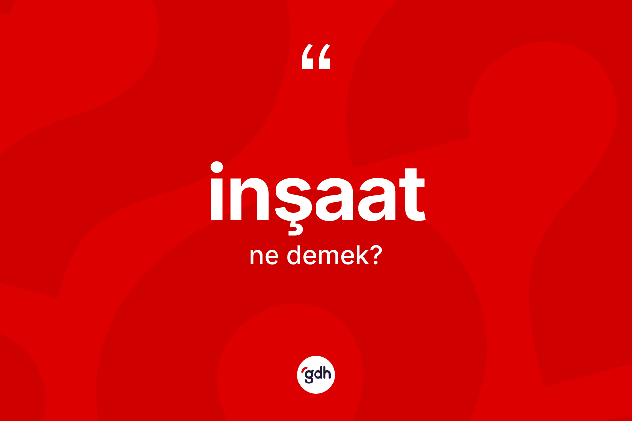 İnşaat kelimesi ne demek?