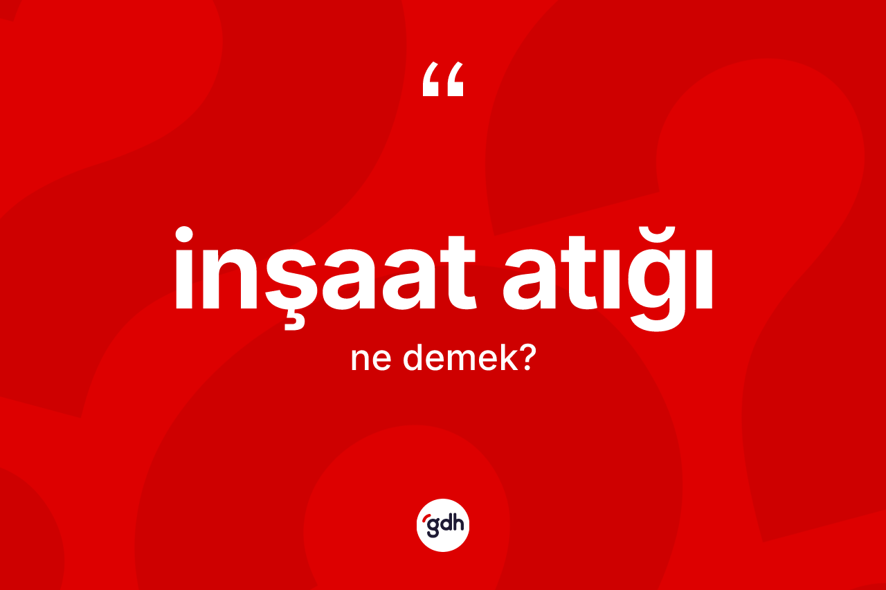 İnşaat atığı ne demek? İnşaat atığının kısaca tanımı nedir?