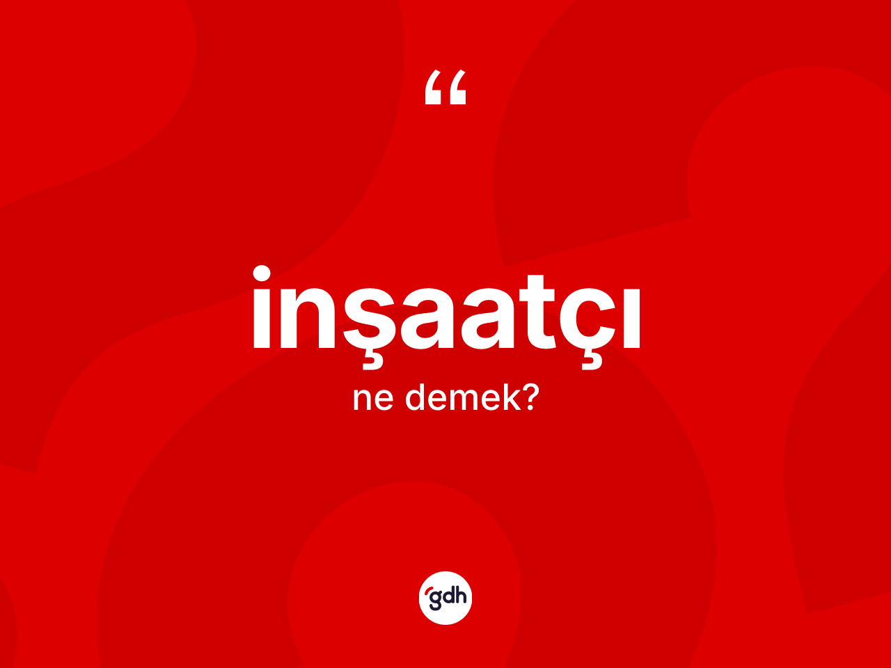 İnşaatçı kelimesinin tanımı nedir? İnşaatçının TDK'ya göre anlamı nedir?