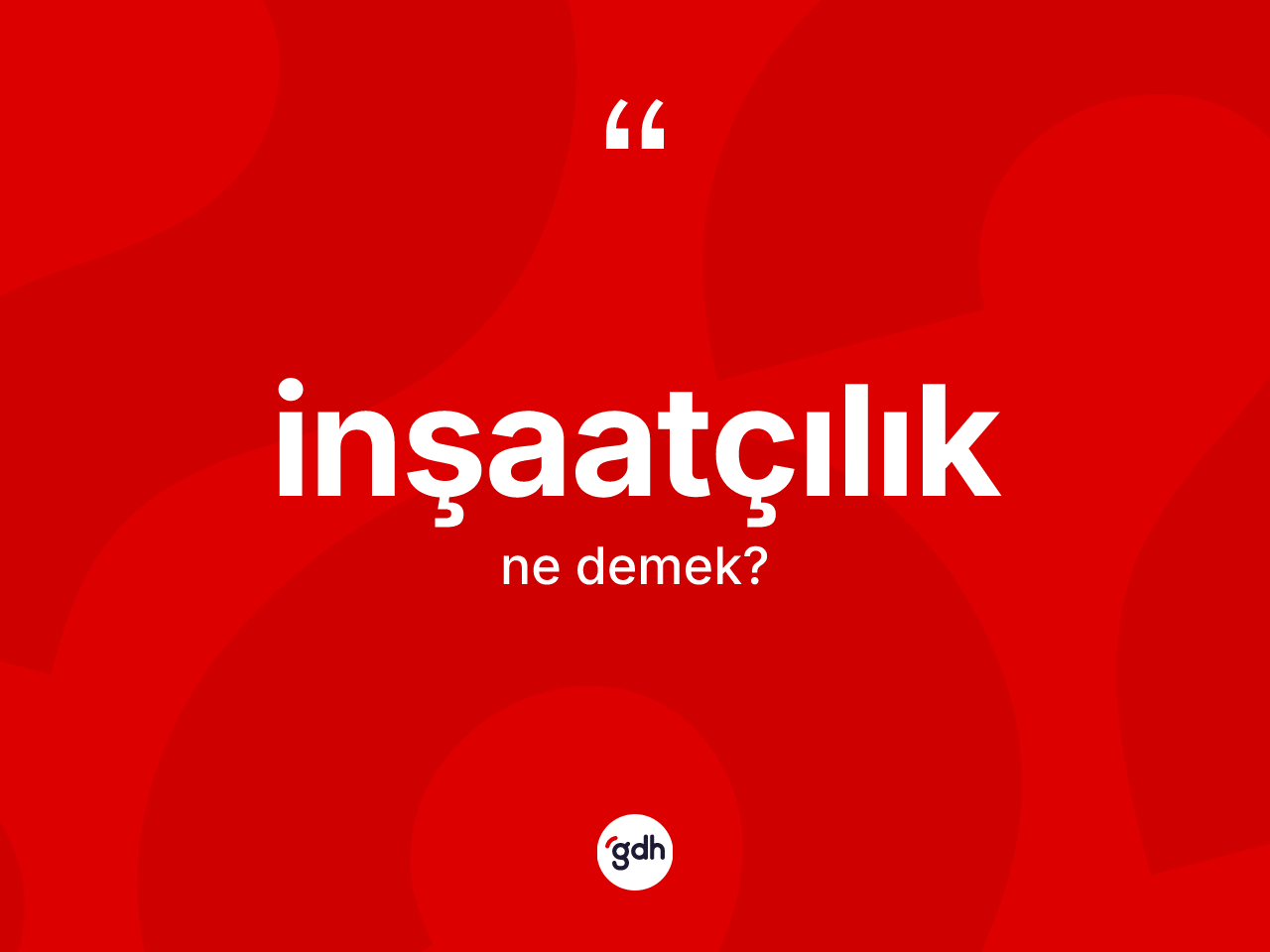 İnşaatçılık kelimesinin tanımı nedir? İnşaatçılık kelimesinin kaç farklı anlamı var?