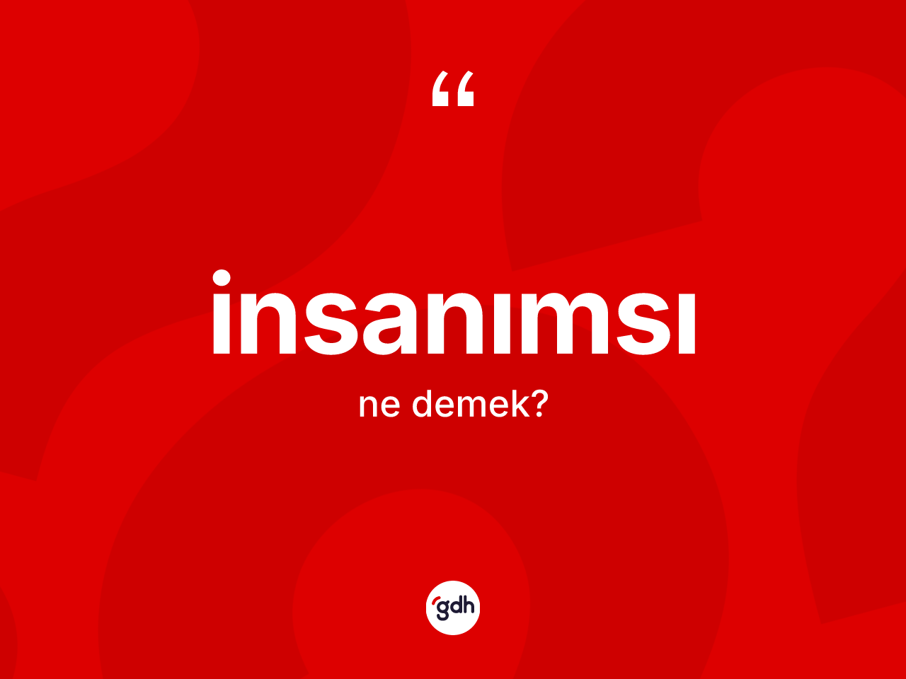 İnsanımsı kelimesinin anlamı nedir? İnsanımsı kelimesinin TDK'ya göre açıklaması nedir?