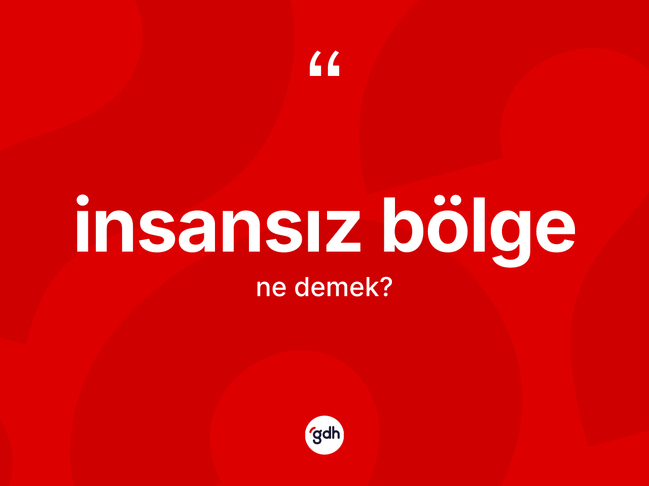 İnsansız bölge kelimesinin anlamı nedir? İnsansız bölgenin halk arasındaki kullanımı nasıldır?