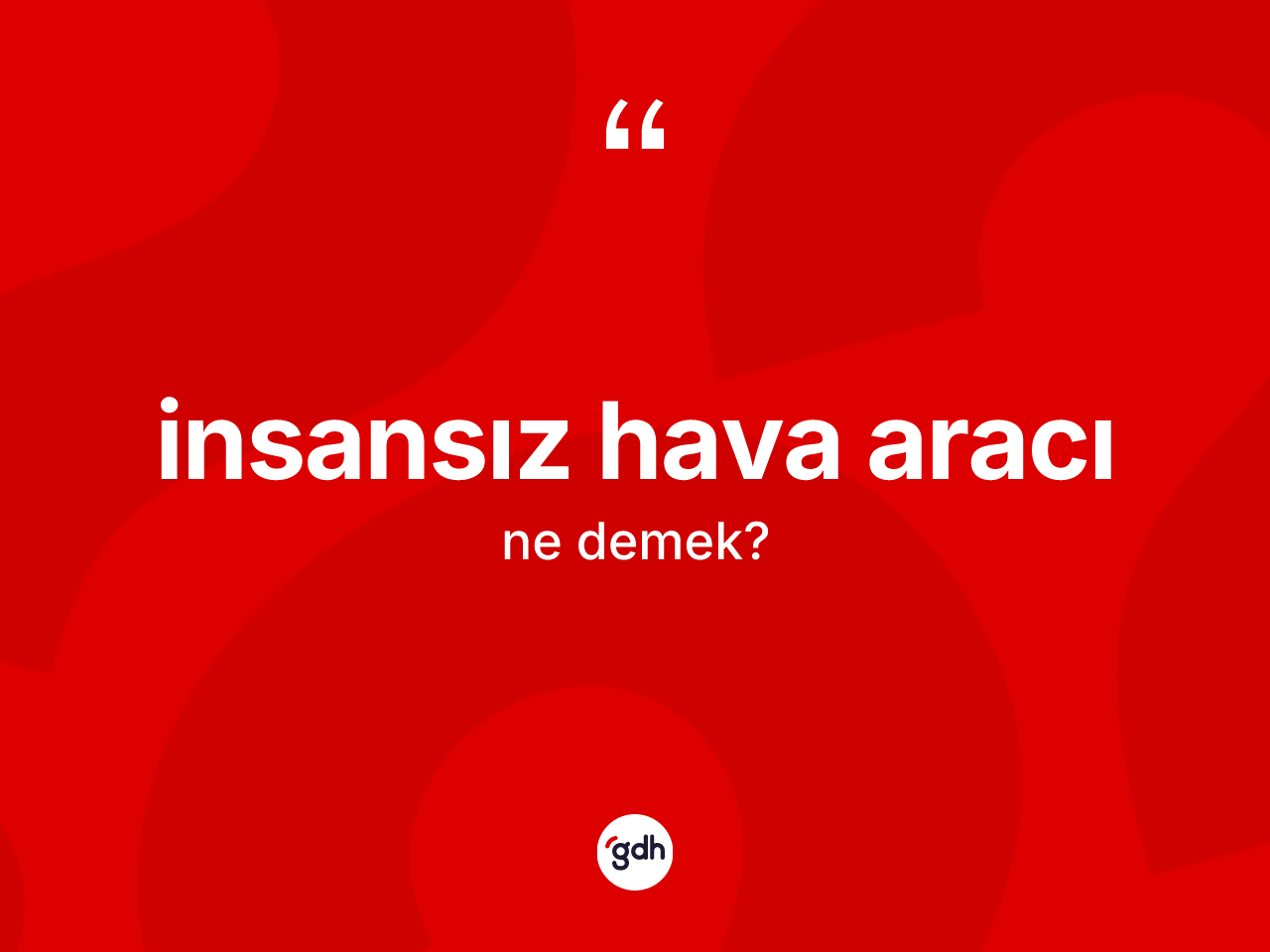 İnsansız hava aracı nedir? İnsansız hava aracı kelimesinin TDK'ya göre açıklaması nedir?