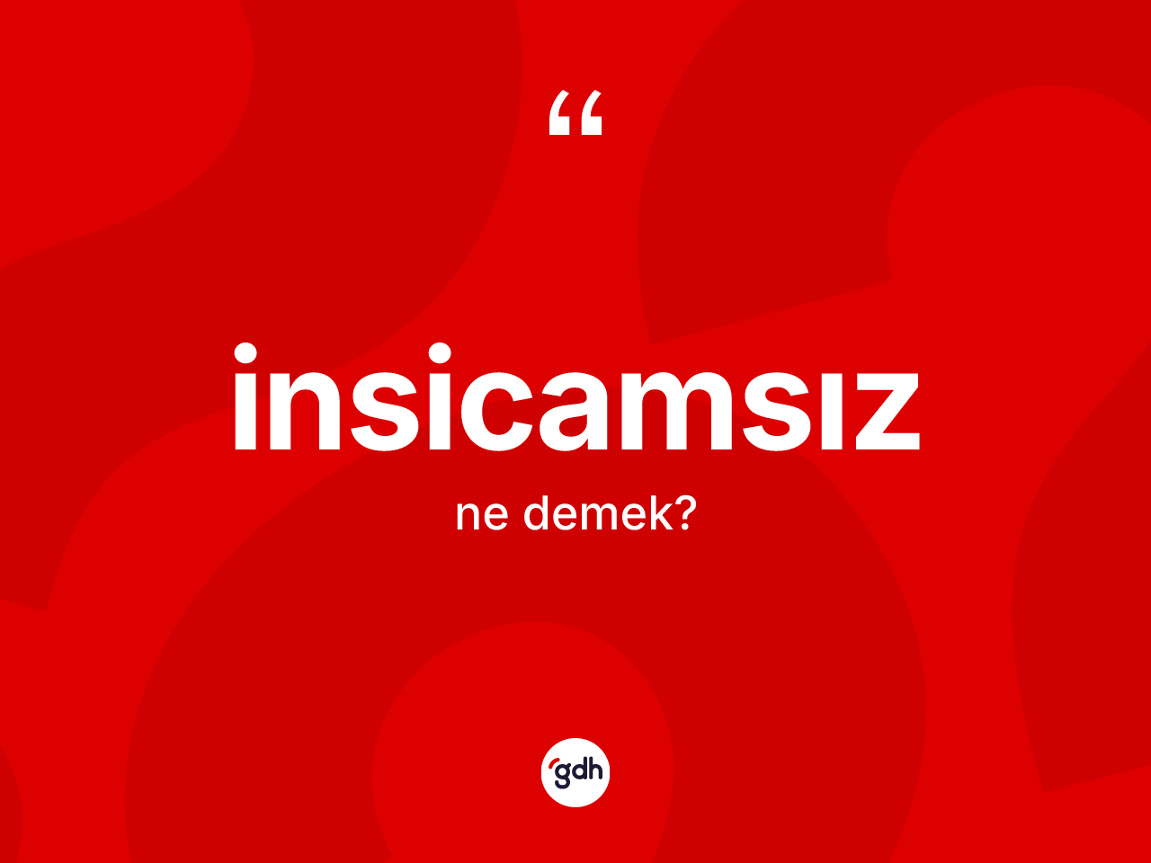 İnsicamsız kelimesi nedir? İnsicamsızın kısaca tanımı nedir?