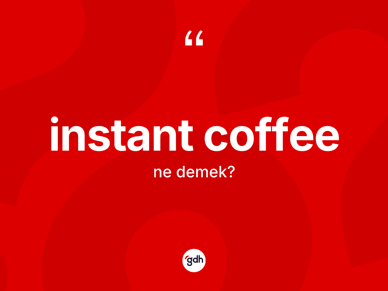 İnstant coffee kelimesi nedir? İnstant coffeenin kısaca tanımı nedir?