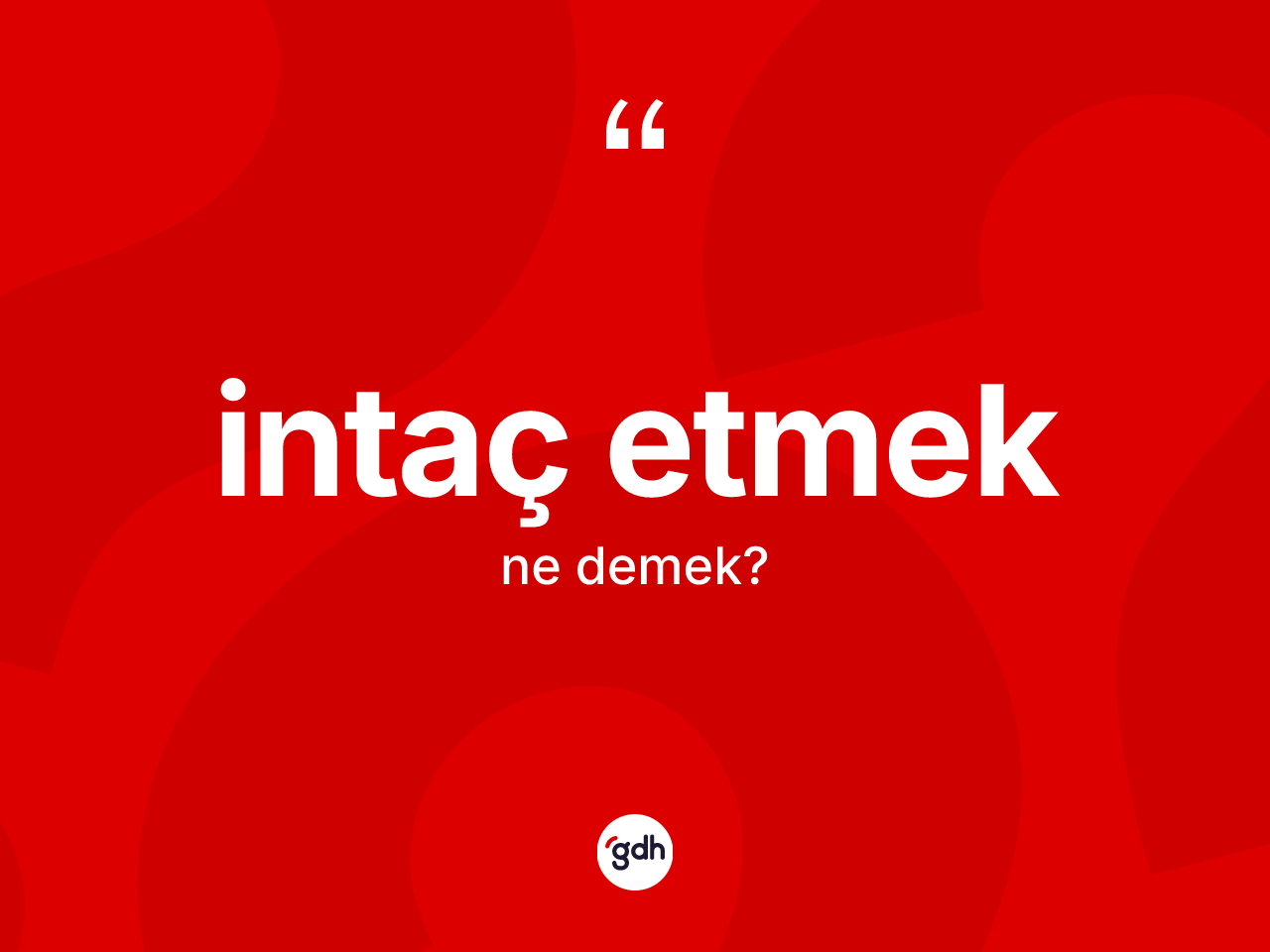 İntaç etmek ne demektir? İntaç etmek ifadesinin TDK anlamı nedir?