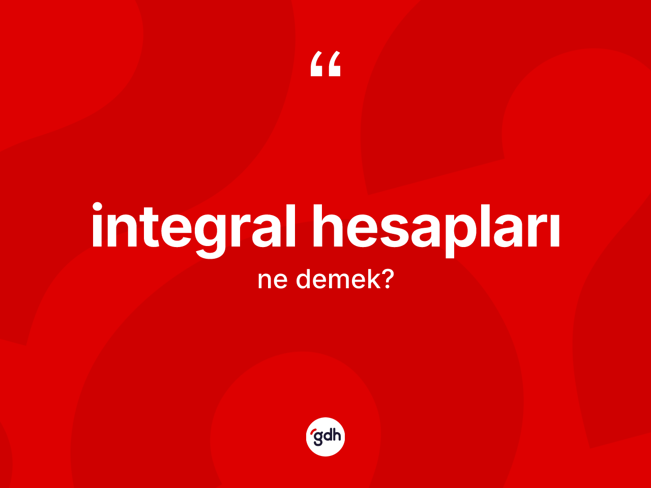 İntegral hesapları kelimesinin tanımı nedir? İntegral hesaplarının TDK'ya göre anlamı nedir?
