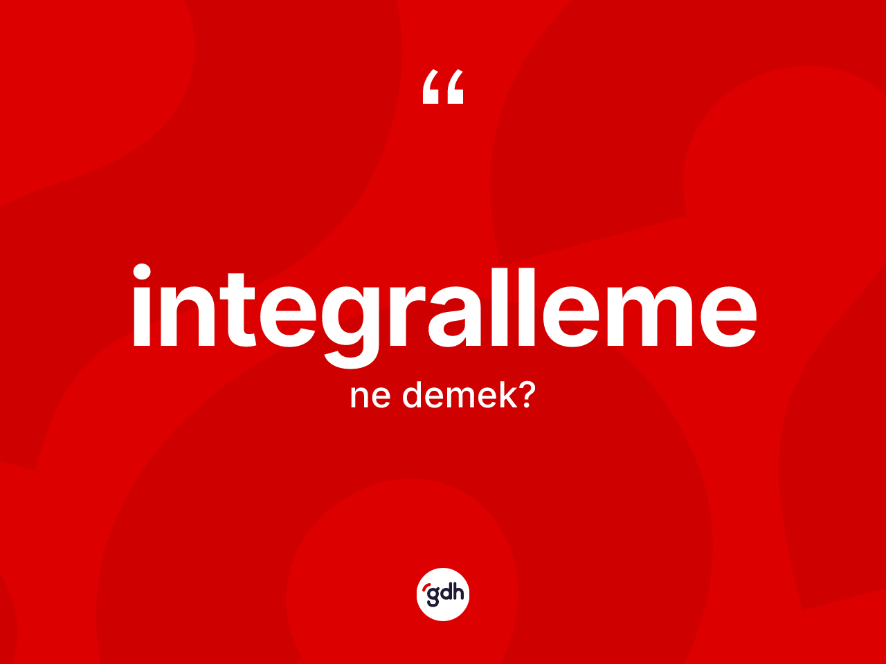 İntegralleme kelimesi ne demek? İntegrallemenin TDK'ya göre anlamı nedir?
