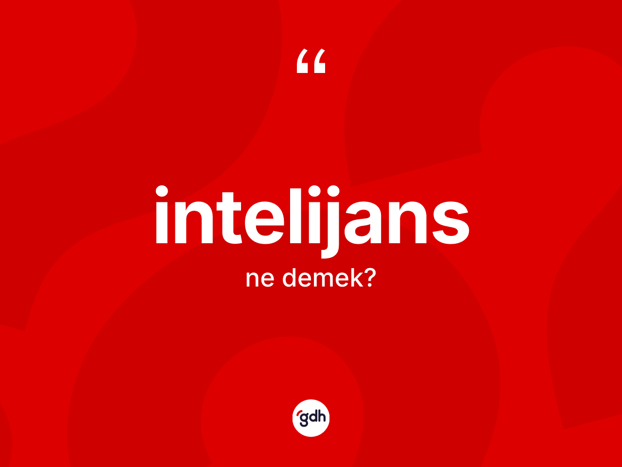 İntelijans kelimesinin anlamı nedir? İntelijans kelimesinin özellikleri nelerdir?