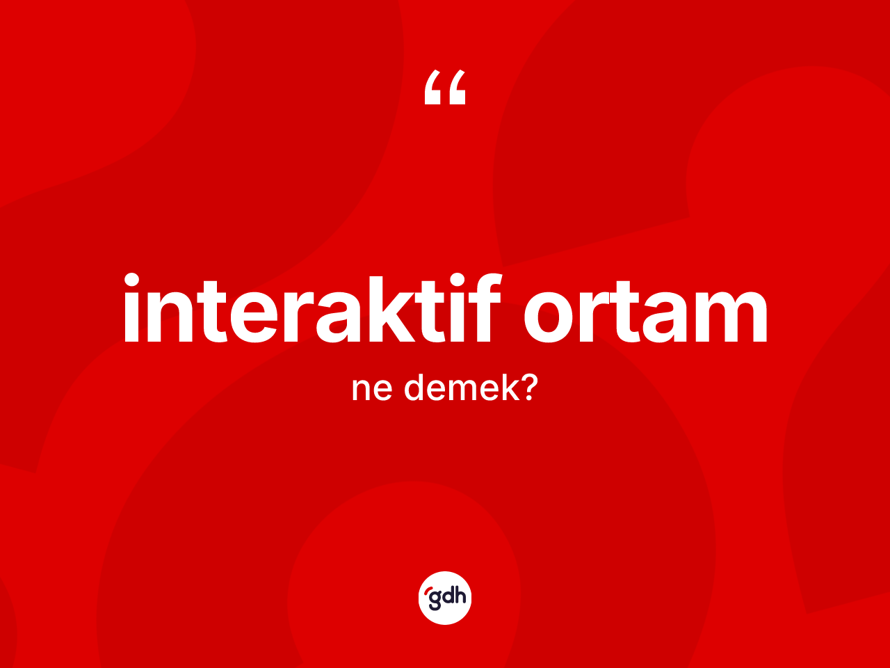 İnteraktif ortam nedir? İnteraktif ortamın TDK'ya göre anlamı nedir?