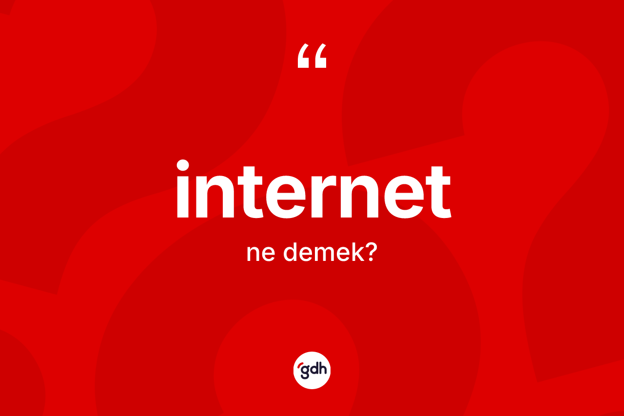İnternet kelimesinin tanımı nedir? İnternet kelimesinin TDK anlamı nedir?
