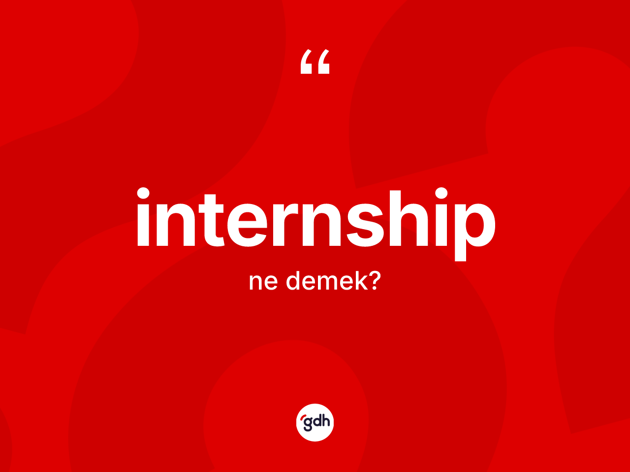 İnternship ne anlama gelir? İnternshibin sözlükteki anlamı nedir?