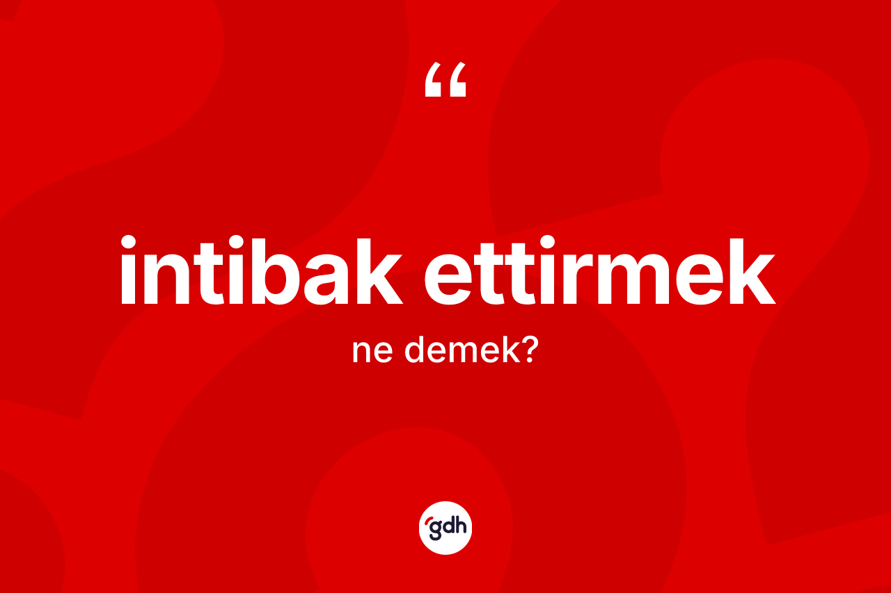 İntibak ettirmek ifadesi neyi anlatır? İntibak ettirmek sözünün TDK'ya göre anlamı nedir?