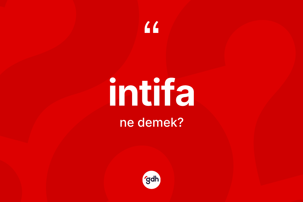 İntifa kelimesi ne anlama gelir? İntifa kelimesinin TDK anlamı nedir?