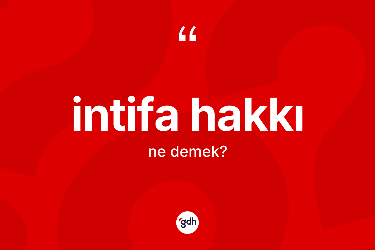 İntifa hakkı kelimesinin sözlükteki tanımı nedir? İntifa hakkı kelimesinin kaç farklı anlamı var?