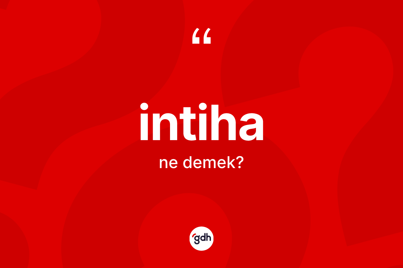 İntiha kelimesi ne demek? İntihanın kısaca tanımı nedir?