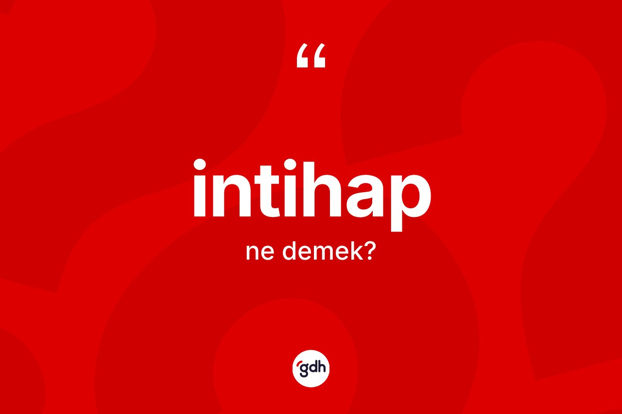 İntihap kelimesinin sözlükteki tanımı nedir? İntihabın TDK'ya göre anlamı nedir?