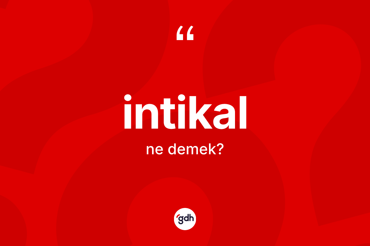 İntikal kelimesi nedir? İntikalın sözlükteki anlamı nedir?