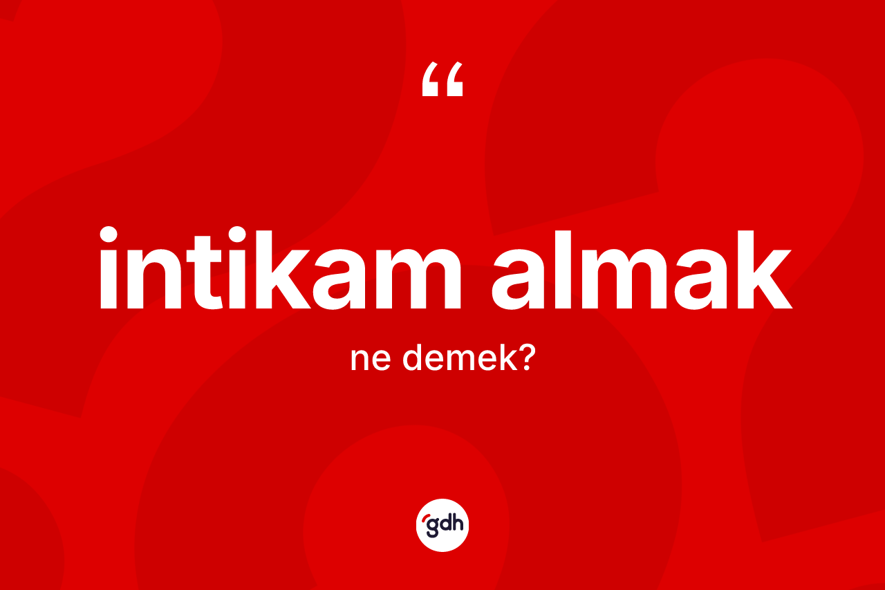 İntikam almak ifadesinin tanımı nedir?