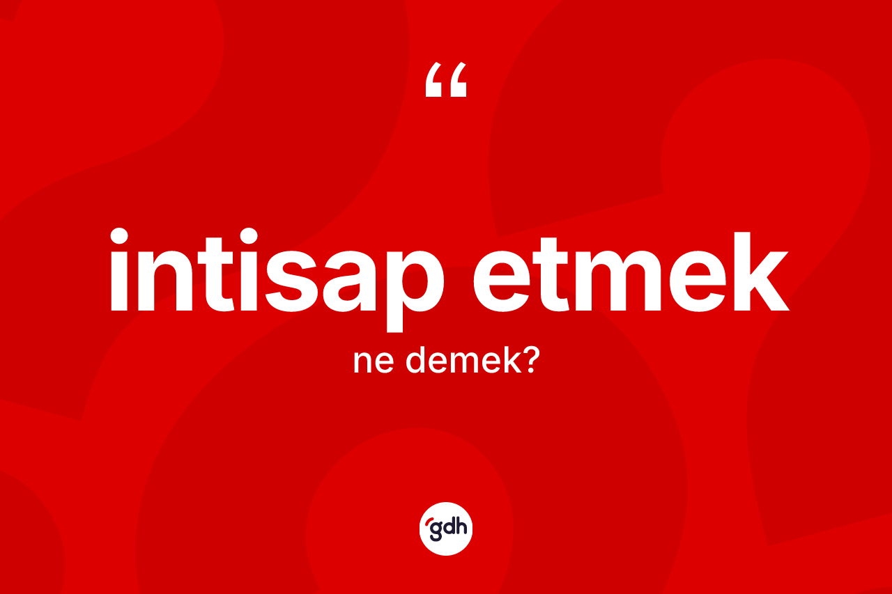 İntisap etmek ifadesinin anlamı nedir?