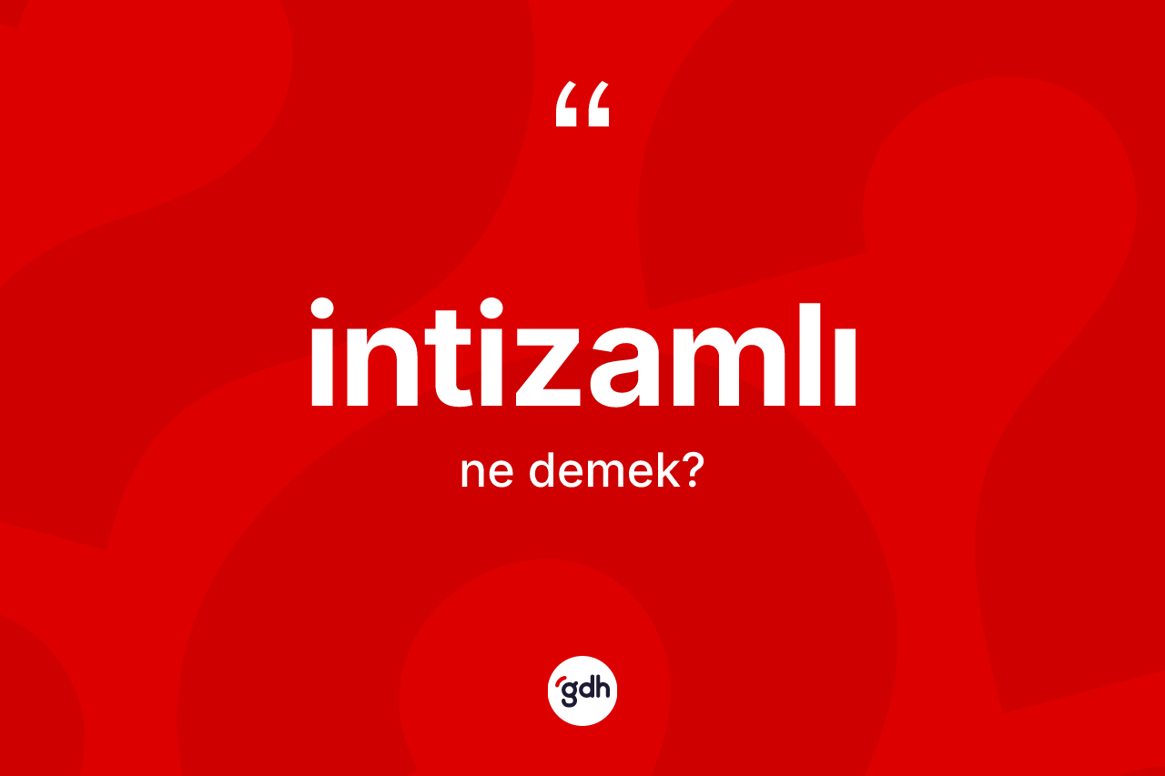 İntizamlı kelimesinin sözlükteki tanımı nedir? İntizamlı kelimesinin kaç farklı anlamı var?