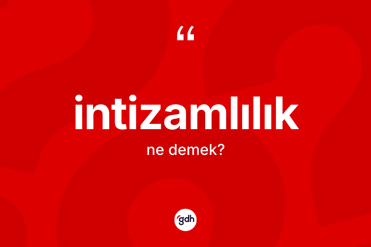 İntizamlılık nedir? İntizamlılığın sözlükteki anlamı nedir?