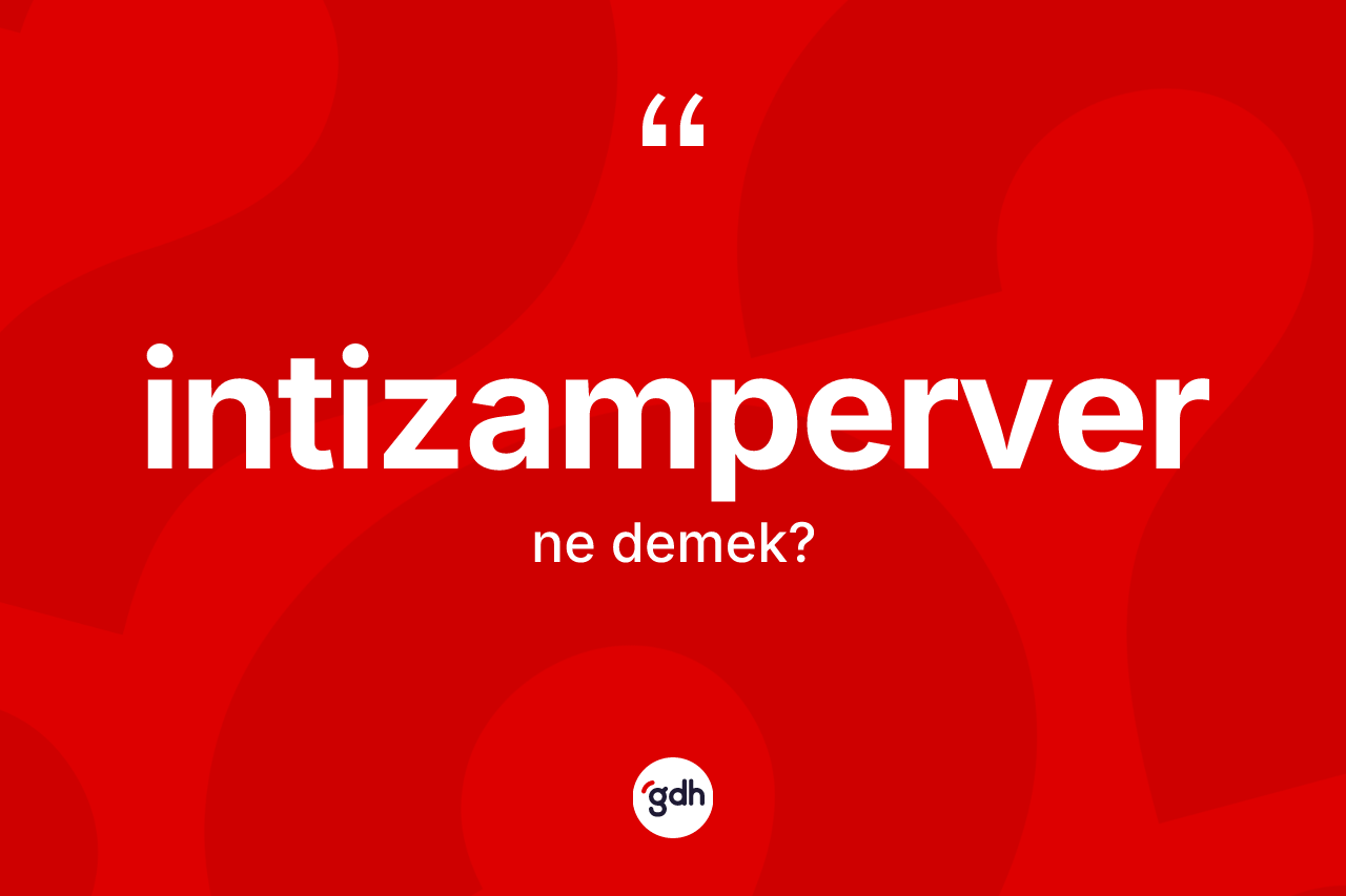 İntizamperver kelimesi nedir? İntizamperverin sözlükteki anlamı nedir?