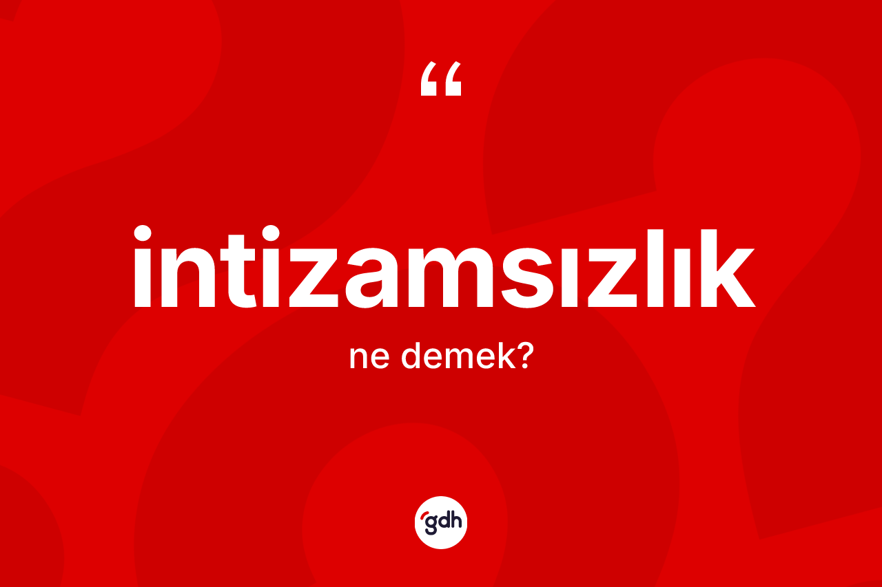 İntizamsızlık kelimesi ne demek? İntizamsızlık kelimesinin kaç farklı anlamı var?