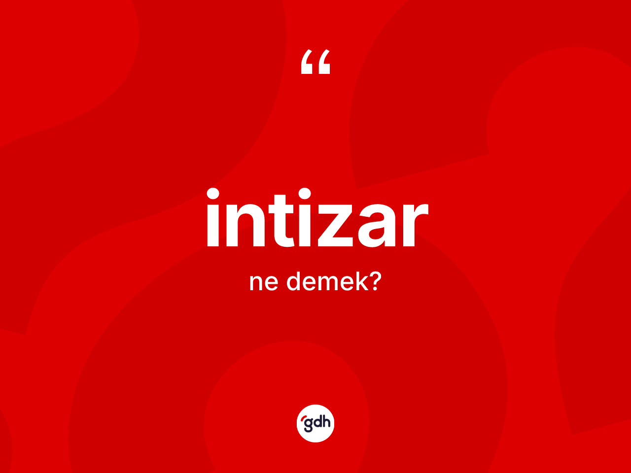 İntizar kelimesi ne demek? İntizarın sözlükteki anlamı nedir?