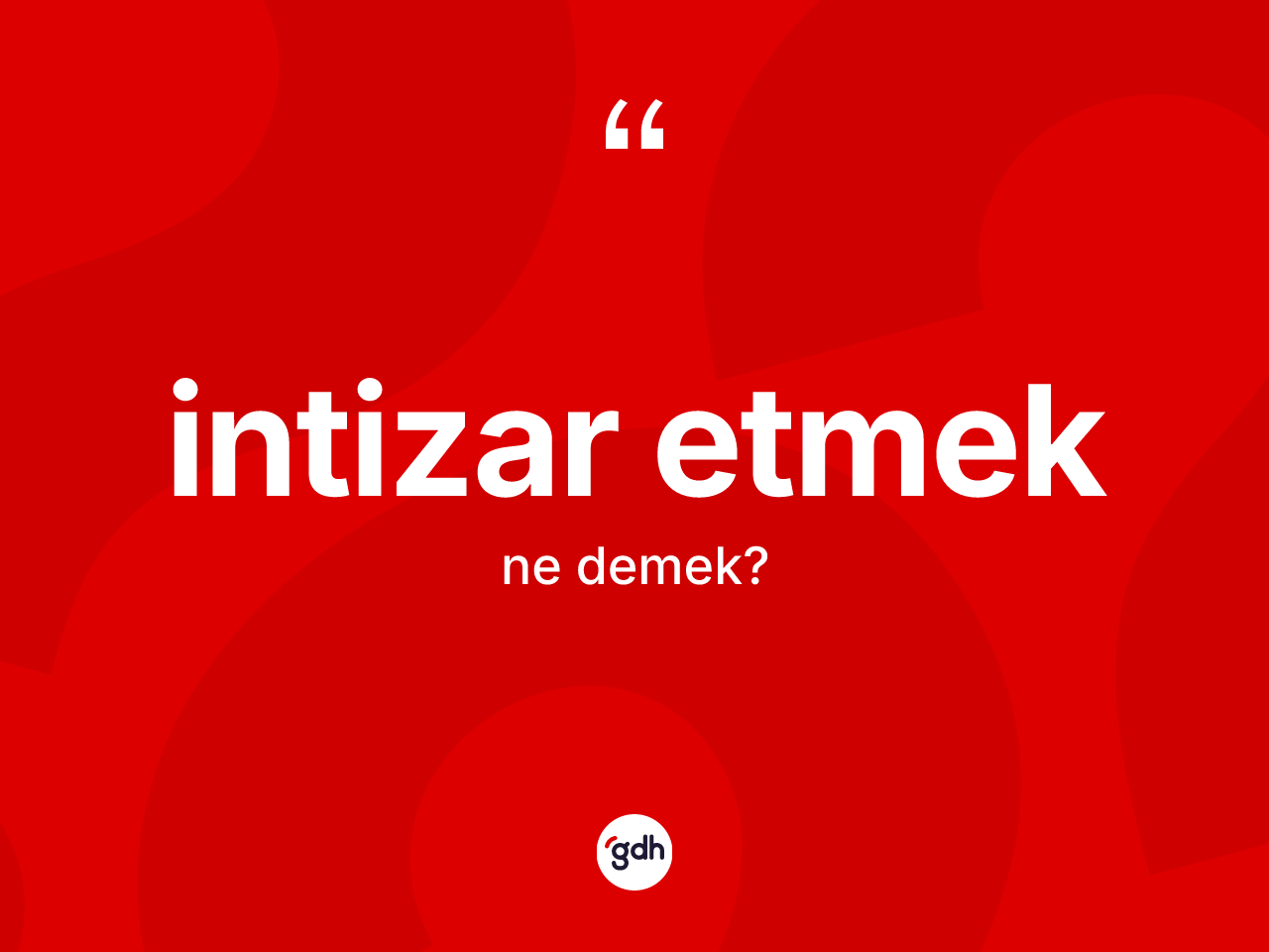 İntizar etmek ne demektir? İntizar etmek ifadesinin özellikleri nelerdir?