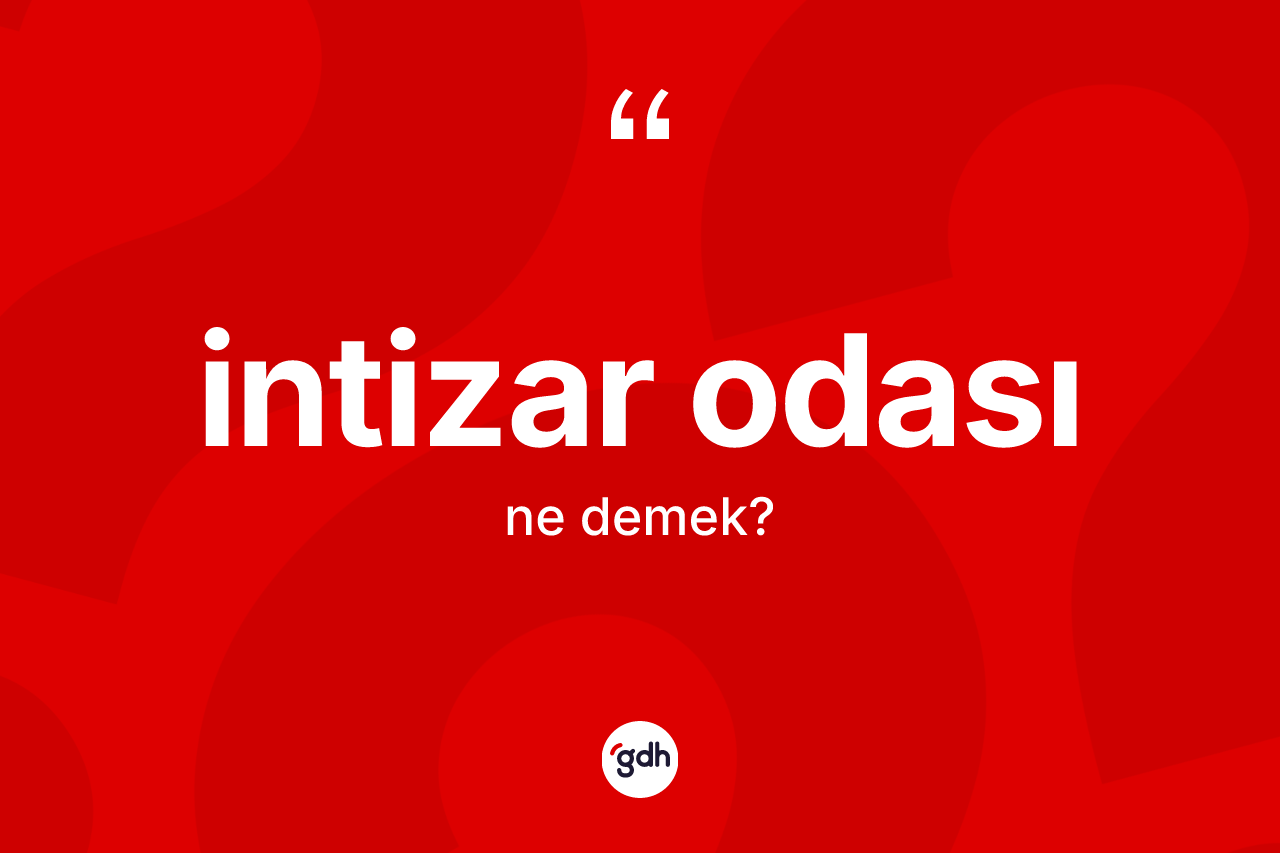 İntizar odası kelimesinin anlamı nedir?