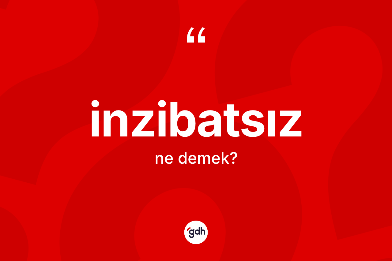 İnzibatsız ne demek? İnzibatsız kelimesinin TDK'ya göre açıklaması nedir?